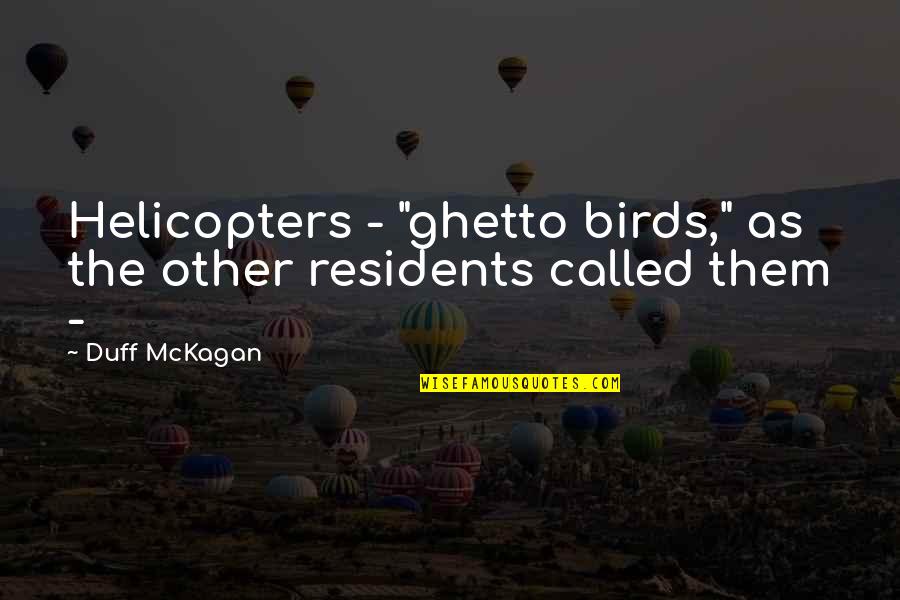 Mckagan Quotes By Duff McKagan: Helicopters - "ghetto birds," as the other residents