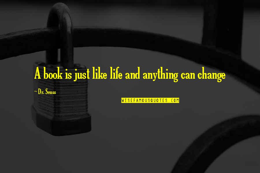Mckamey Manor Quotes By Dr. Seuss: A book is just like life and anything Mckamey Manor Quotes By Dr. Seuss: A book is just like life and anything