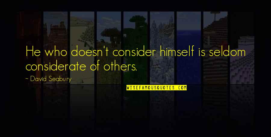 Mckamey Quotes By David Seabury: He who doesn't consider himself is seldom considerate Mckamey Quotes By David Seabury: He who doesn't consider himself is seldom considerate