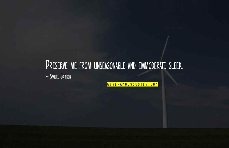 Mckanna Alexander Quotes By Samuel Johnson: Preserve me from unseasonable and immoderate sleep.