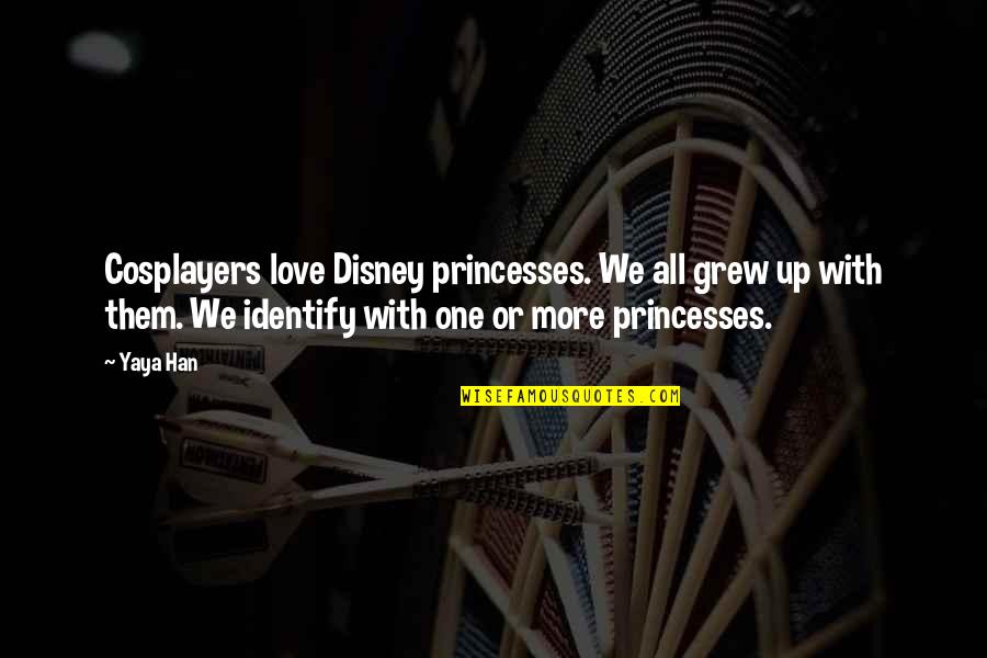 Mckayla Adkins Quotes By Yaya Han: Cosplayers love Disney princesses. We all grew up