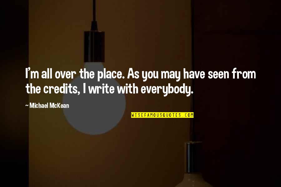 Mckean Quotes By Michael McKean: I'm all over the place. As you may