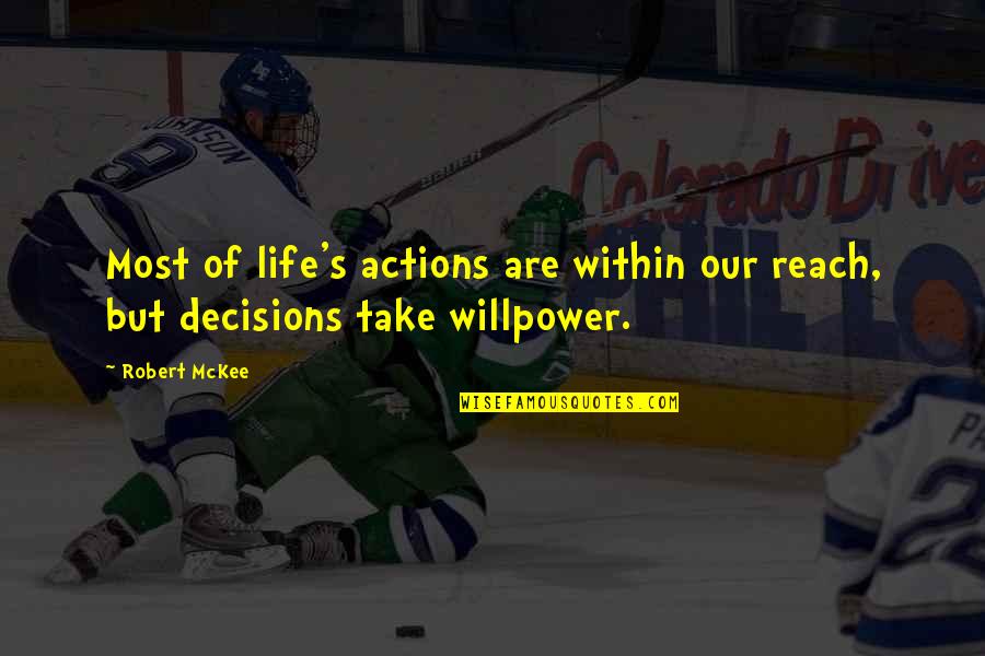 Mckee Quotes By Robert McKee: Most of life's actions are within our reach,