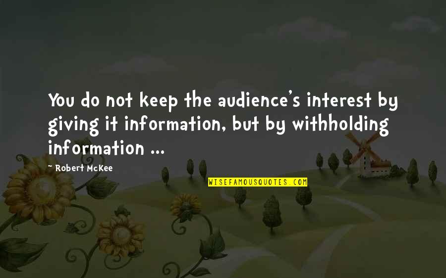 Mckee Story Quotes By Robert McKee: You do not keep the audience's interest by