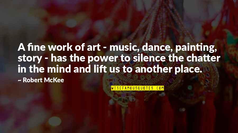 Mckee Story Quotes By Robert McKee: A fine work of art - music, dance,