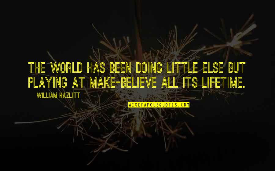 Mckeegan Sales Quotes By William Hazlitt: The world has been doing little else but Mckeegan Sales Quotes By William Hazlitt: The world has been doing little else but