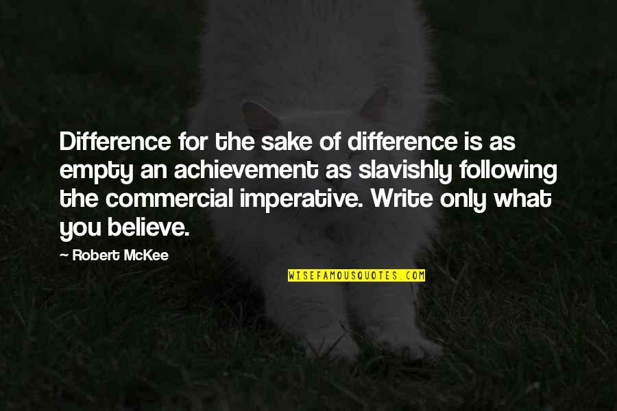 Mckee's Quotes By Robert McKee: Difference for the sake of difference is as