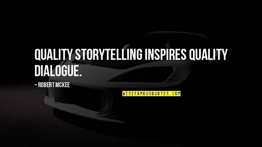 Mckee's Quotes By Robert McKee: Quality storytelling inspires quality dialogue.