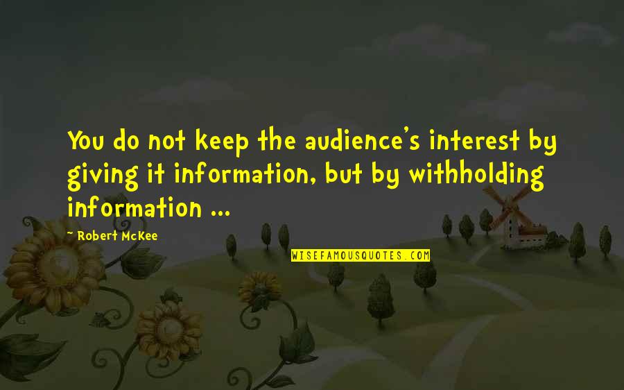 Mckee's Quotes By Robert McKee: You do not keep the audience's interest by