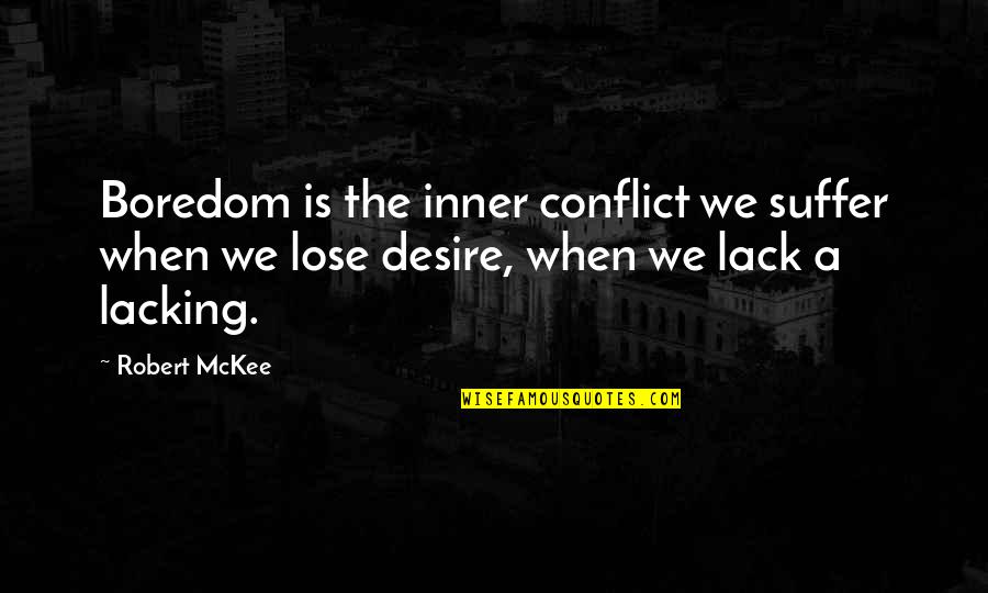 Mckee's Quotes By Robert McKee: Boredom is the inner conflict we suffer when