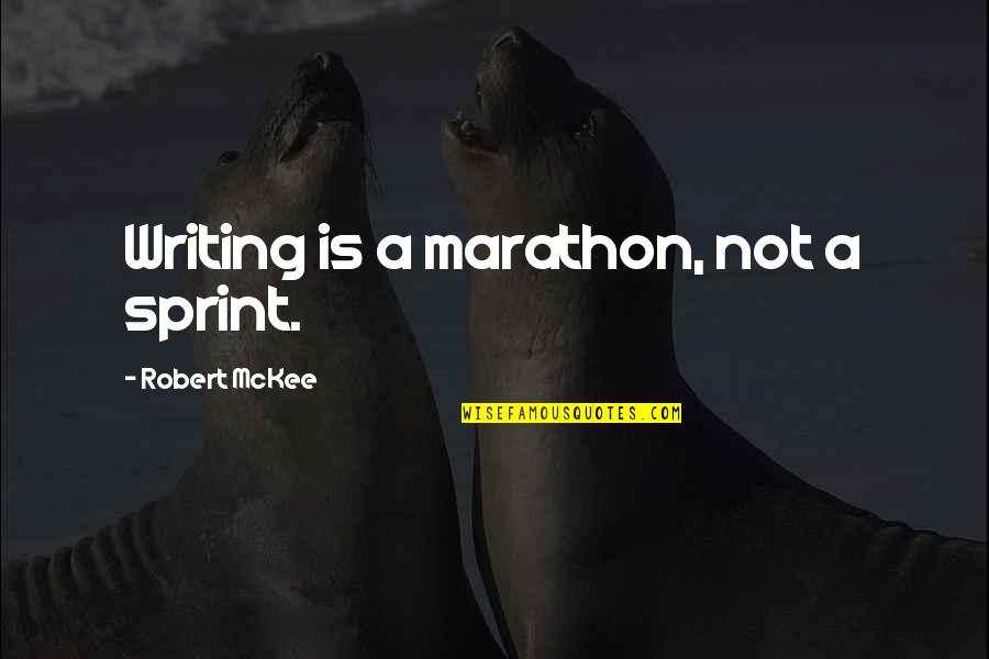 Mckee's Quotes By Robert McKee: Writing is a marathon, not a sprint.
