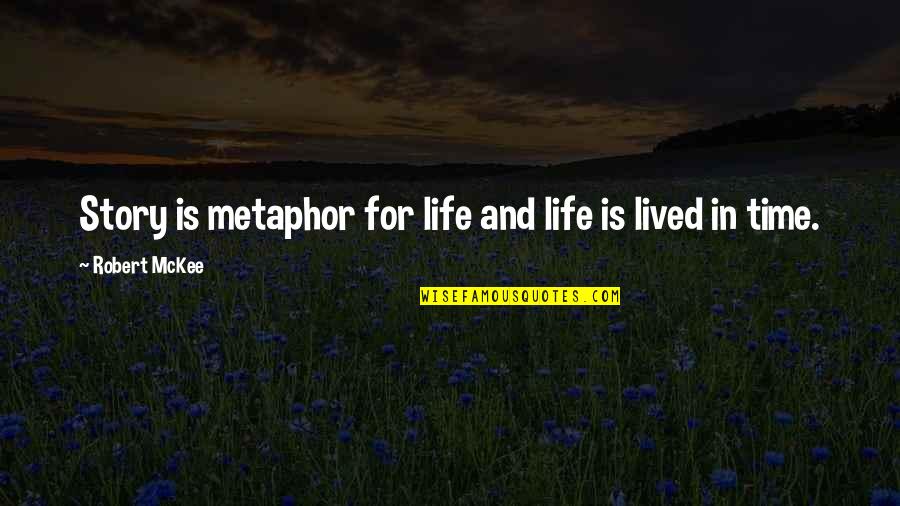 Mckee's Quotes By Robert McKee: Story is metaphor for life and life is