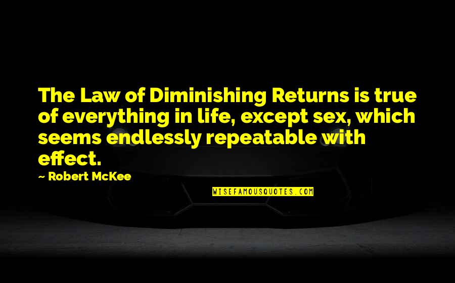 Mckee's Quotes By Robert McKee: The Law of Diminishing Returns is true of