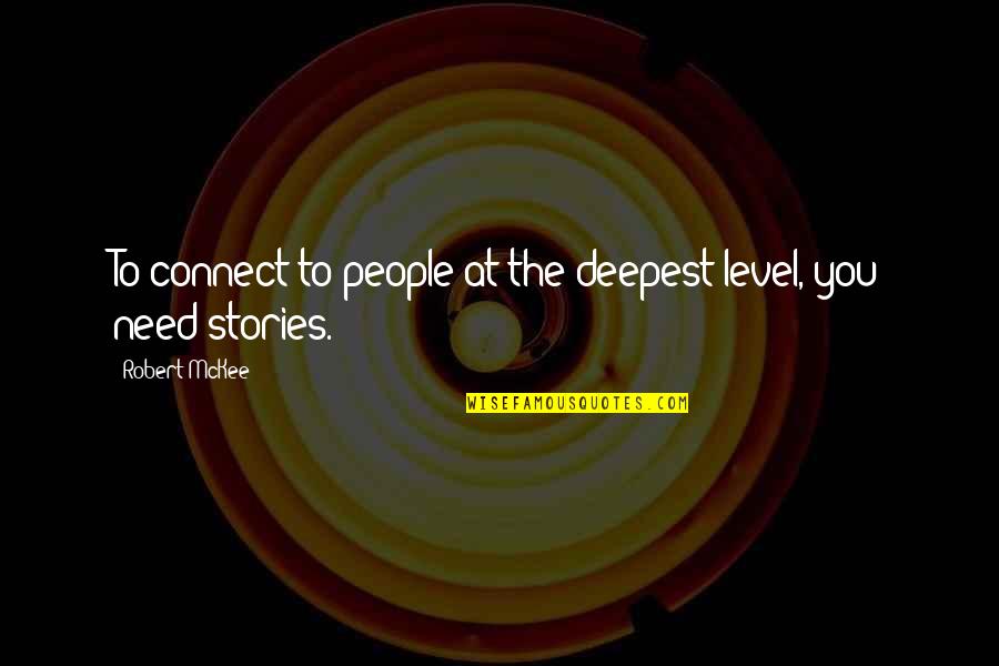 Mckee's Quotes By Robert McKee: To connect to people at the deepest level,