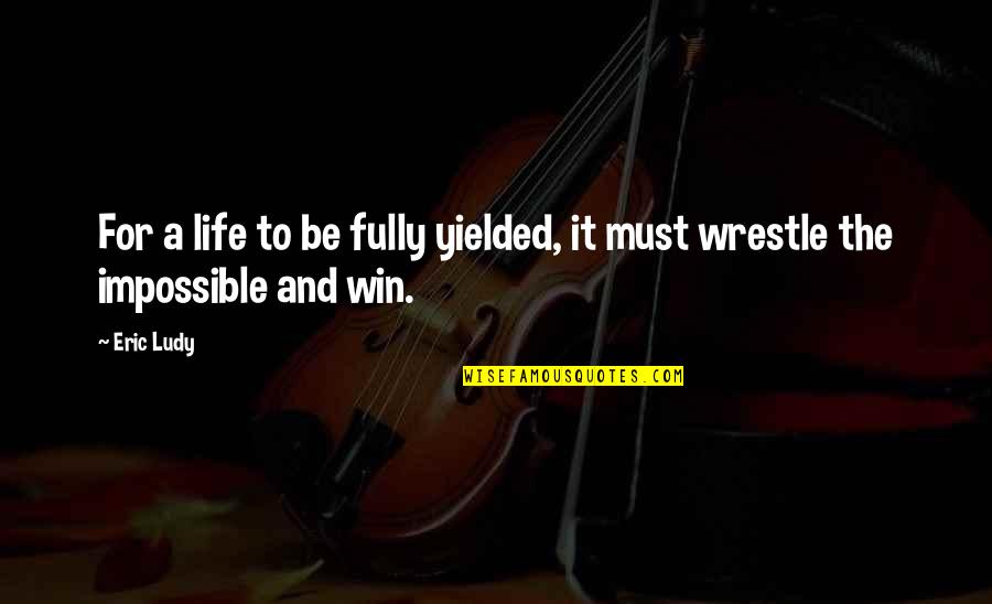 Mckellar Mcgowan Quotes By Eric Ludy: For a life to be fully yielded, it