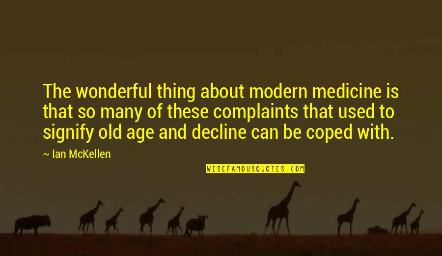 Mckellen Quotes By Ian McKellen: The wonderful thing about modern medicine is that