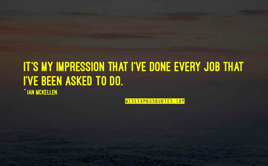 Mckellen Quotes By Ian McKellen: It's my impression that I've done every job