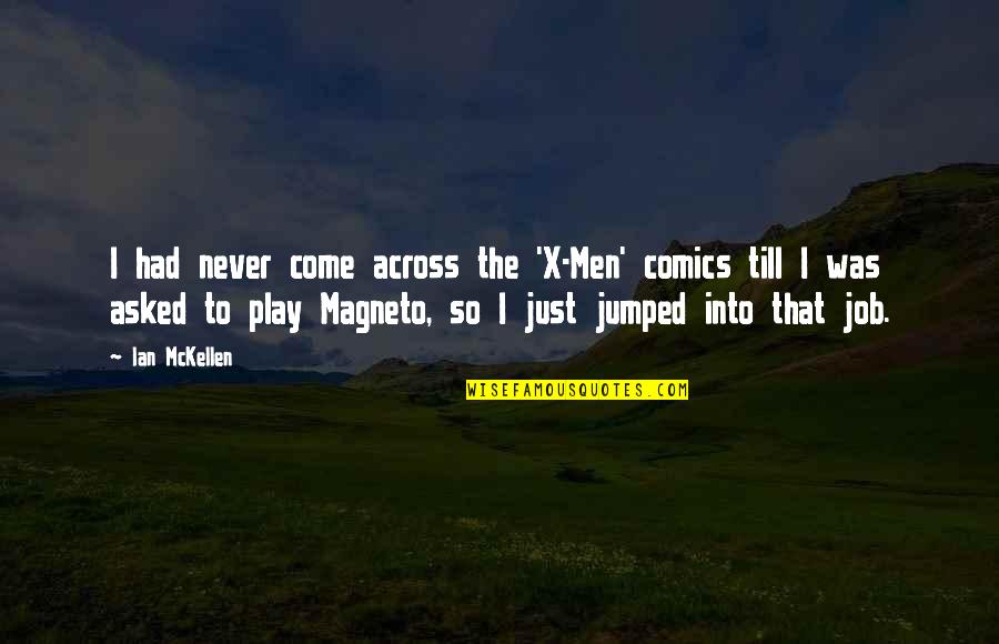 Mckellen Quotes By Ian McKellen: I had never come across the 'X-Men' comics