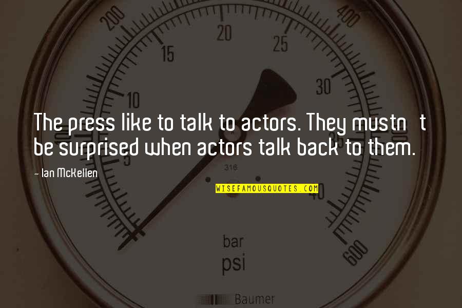 Mckellen Quotes By Ian McKellen: The press like to talk to actors. They