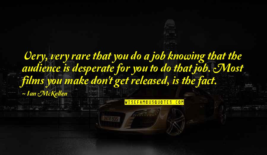 Mckellen Quotes By Ian McKellen: Very, very rare that you do a job