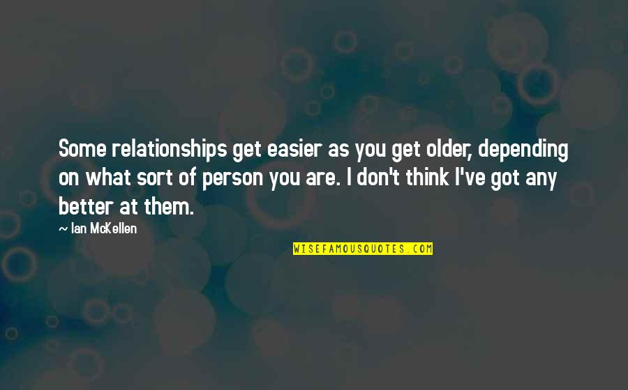 Mckellen Quotes By Ian McKellen: Some relationships get easier as you get older,