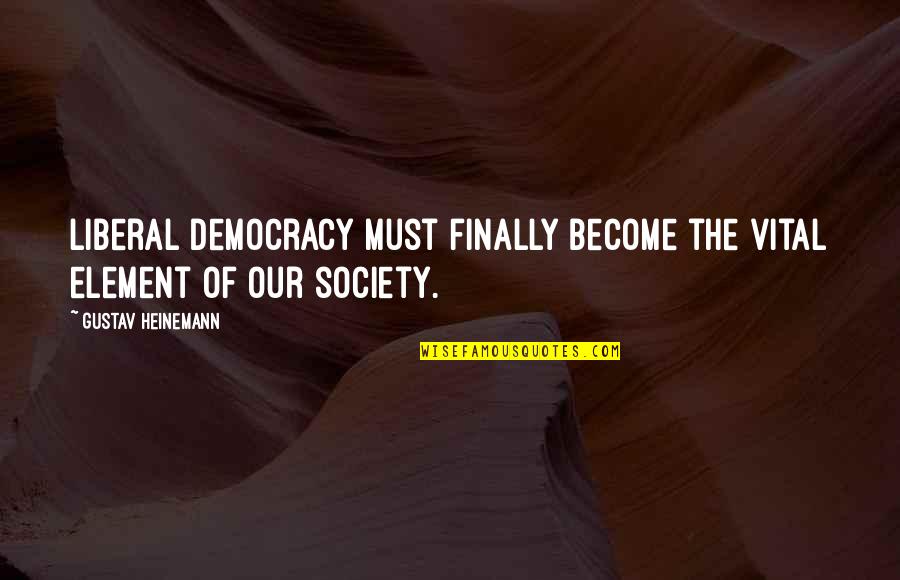 Mckellen Tx Quotes By Gustav Heinemann: Liberal democracy must finally become the vital element