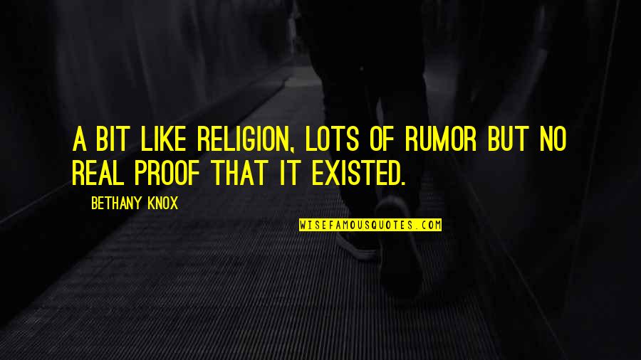 Mckeltar Quotes By Bethany Knox: A bit like religion, lots of rumor but