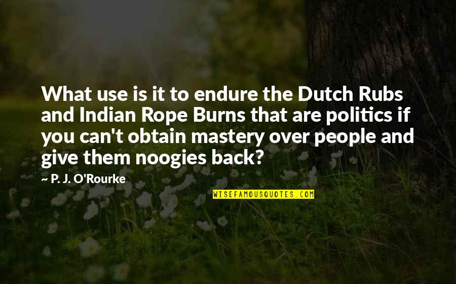 Mckeltar Quotes By P. J. O'Rourke: What use is it to endure the Dutch