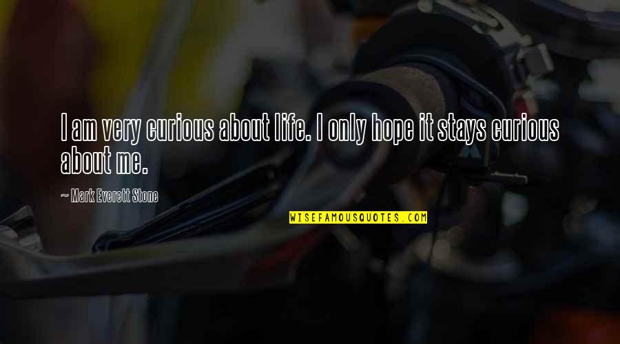 Mckelvey School Quotes By Mark Everett Stone: I am very curious about life. I only