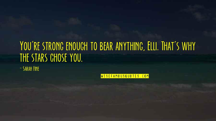 Mckelvey School Quotes By Sarah Fine: You're strong enough to bear anything, Elli. That's