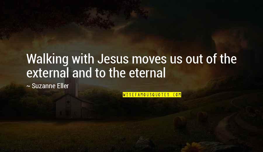 Mckelvey Vineyards Quotes By Suzanne Eller: Walking with Jesus moves us out of the