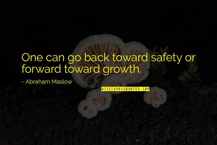 Mckelvey Winery Quotes By Abraham Maslow: One can go back toward safety or forward Mckelvey Winery Quotes By Abraham Maslow: One can go back toward safety or forward