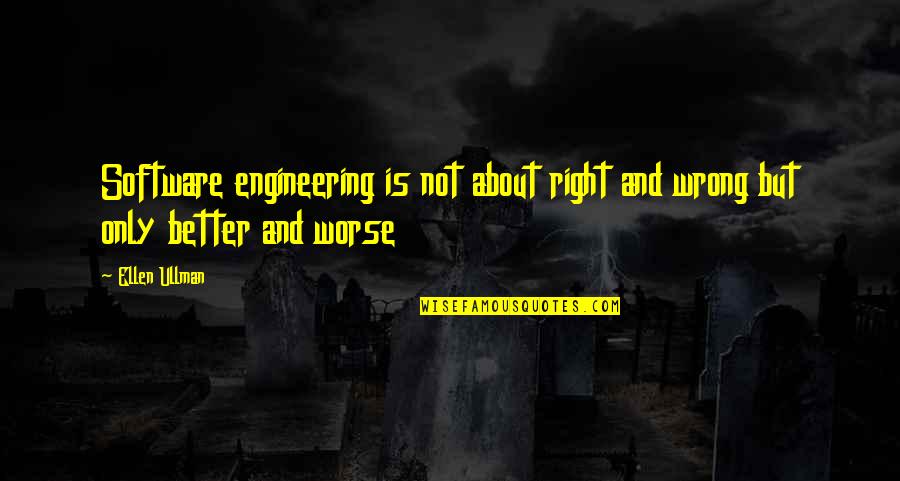 Mckelvie's Quotes By Ellen Ullman: Software engineering is not about right and wrong
