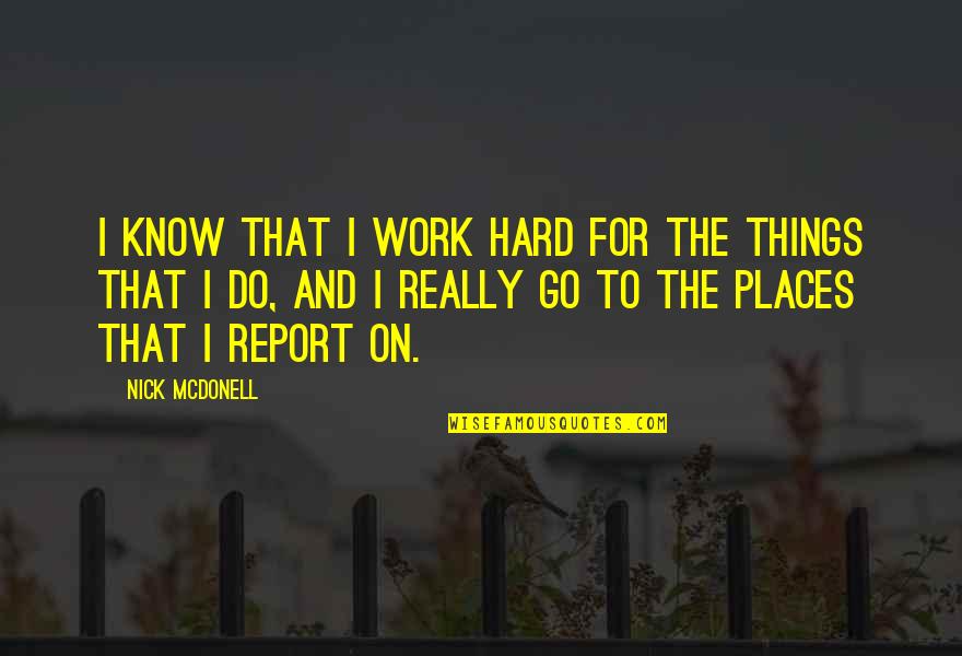 Mckelvies Restaurant Quotes By Nick McDonell: I know that I work hard for the