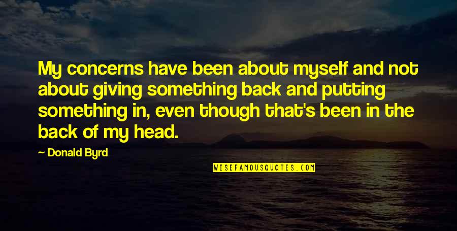 Mckelvins Quotes By Donald Byrd: My concerns have been about myself and not Mckelvins Quotes By Donald Byrd: My concerns have been about myself and not