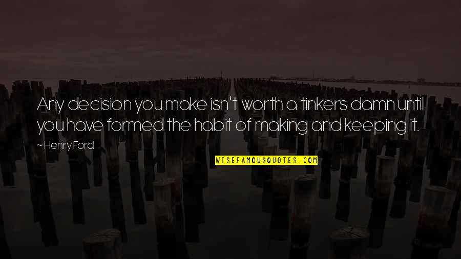 Mckelvins Quotes By Henry Ford: Any decision you make isn't worth a tinkers Mckelvins Quotes By Henry Ford: Any decision you make isn't worth a tinkers