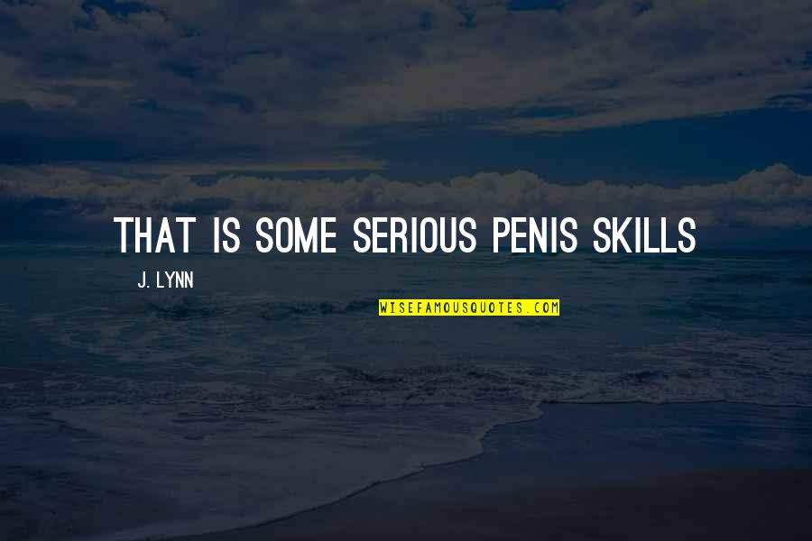 Mckelvy Brandy Quotes By J. Lynn: That is some serious penis skills Mckelvy Brandy Quotes By J. Lynn: That is some serious penis skills