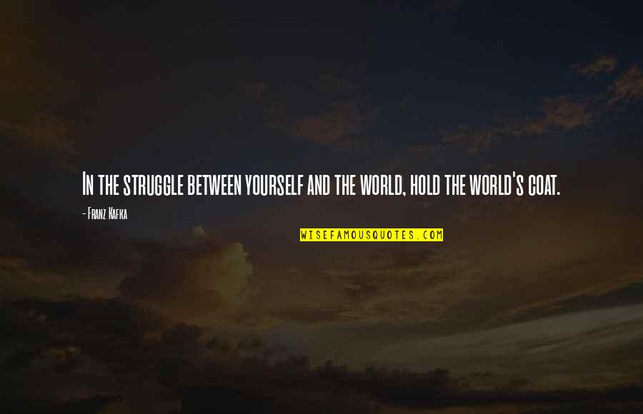 Mckelvy Kim Quotes By Franz Kafka: In the struggle between yourself and the world,
