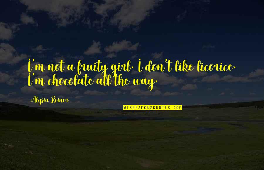 Mckelway Quotes By Alysia Reiner: I'm not a fruity girl. I don't like