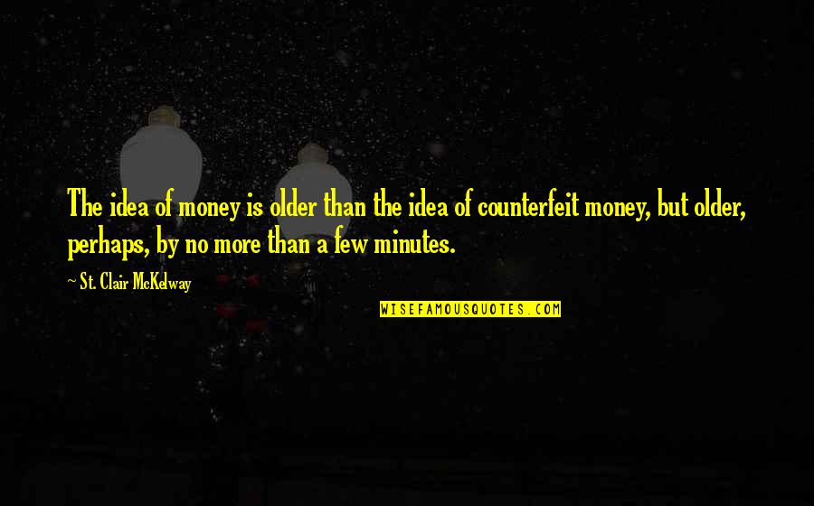Mckelway Quotes By St. Clair McKelway: The idea of money is older than the