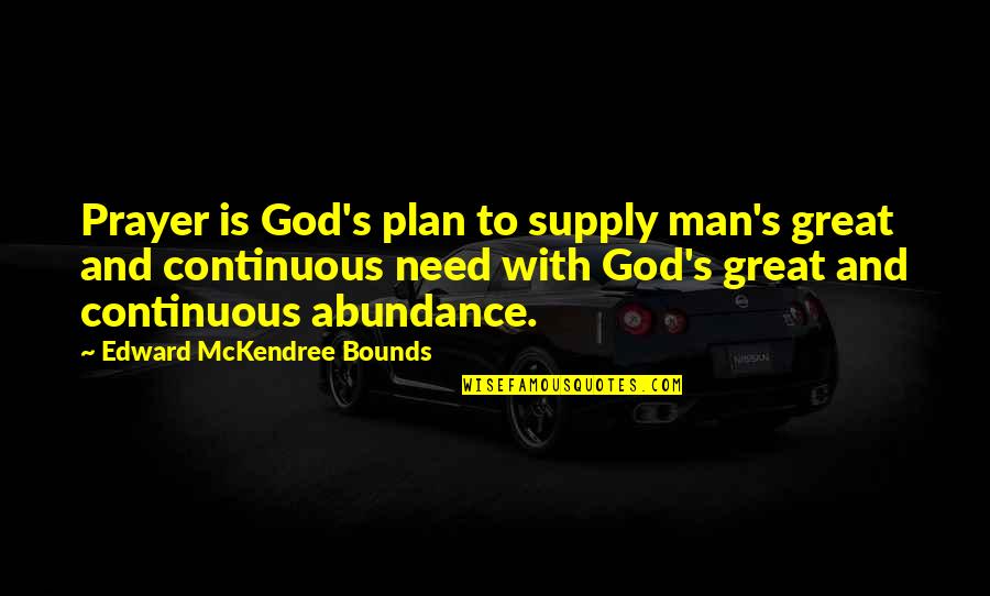 Mckendree Quotes By Edward McKendree Bounds: Prayer is God's plan to supply man's great