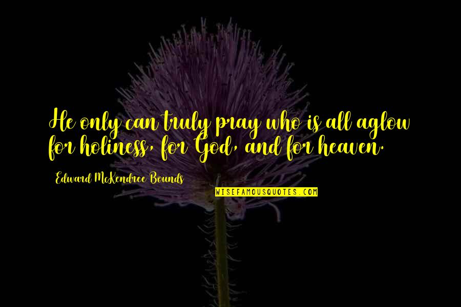 Mckendree Quotes By Edward McKendree Bounds: He only can truly pray who is all