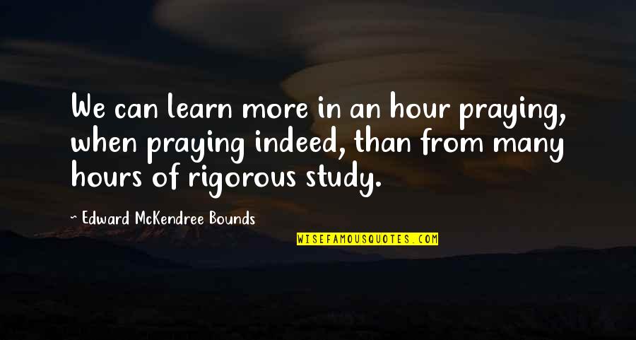 Mckendree Quotes By Edward McKendree Bounds: We can learn more in an hour praying,