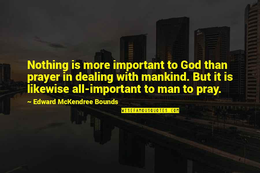 Mckendree Quotes By Edward McKendree Bounds: Nothing is more important to God than prayer
