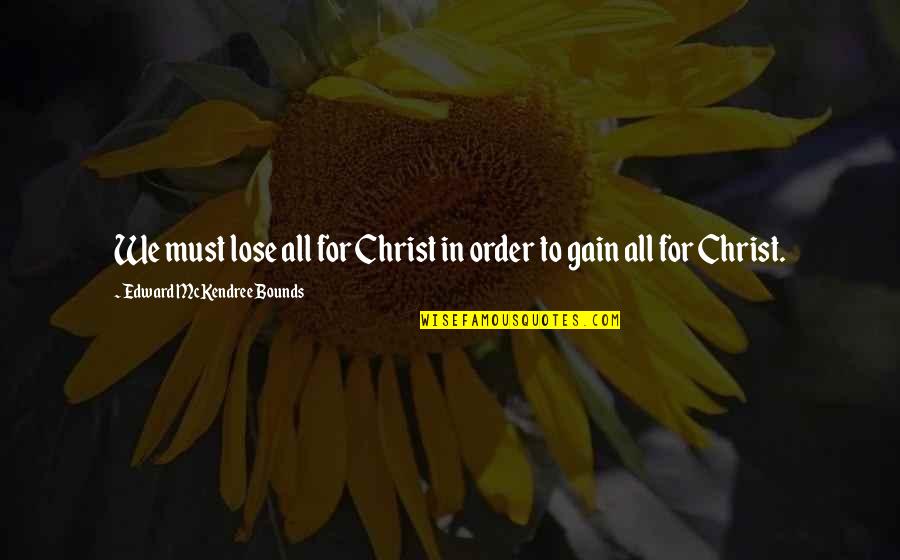 Mckendree Quotes By Edward McKendree Bounds: We must lose all for Christ in order
