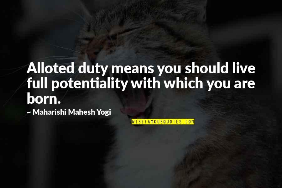 Mckendrick Quotes By Maharishi Mahesh Yogi: Alloted duty means you should live full potentiality