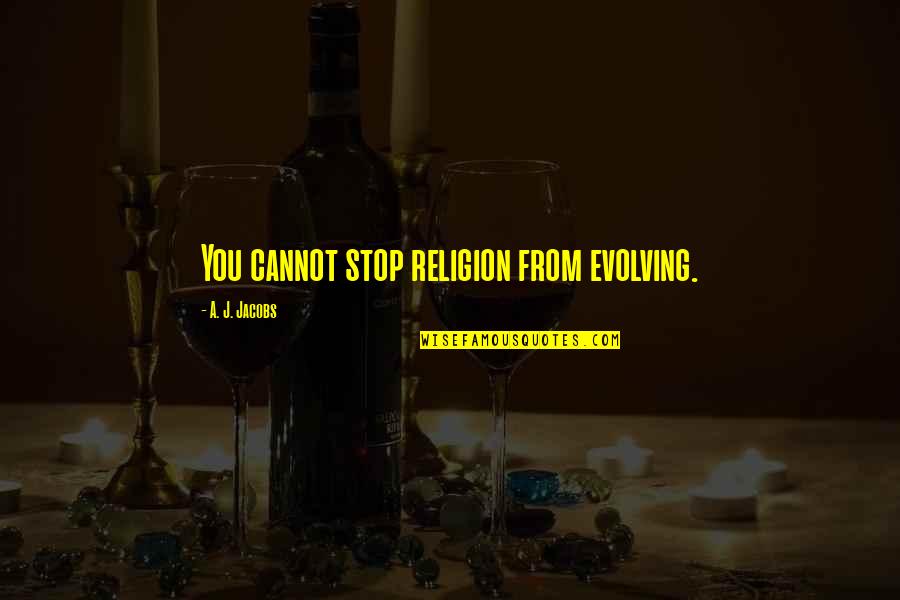 Mckendry Espn Quotes By A. J. Jacobs: You cannot stop religion from evolving. Mckendry Espn Quotes By A. J. Jacobs: You cannot stop religion from evolving.