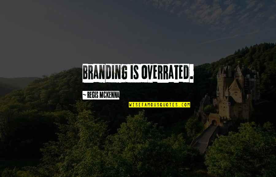 Mckenna Quotes By Regis McKenna: Branding is overrated.