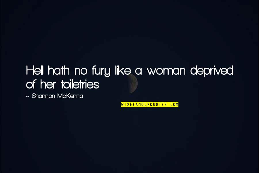 Mckenna Quotes By Shannon McKenna: Hell hath no fury like a woman deprived