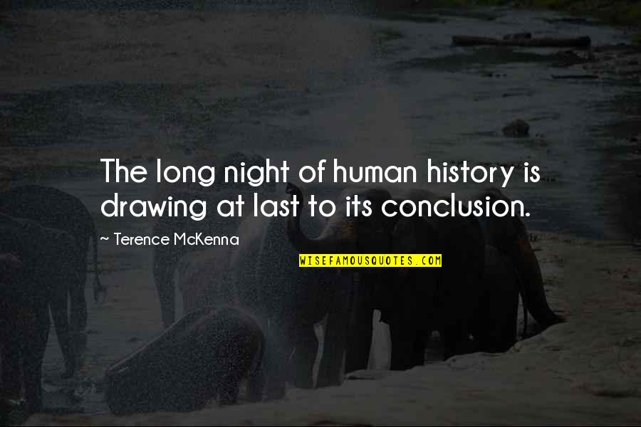 Mckenna Quotes By Terence McKenna: The long night of human history is drawing